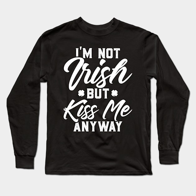 I'm Not Irish But Kiss Me Anyway Funny St Patricks Day Long Sleeve T-Shirt by trendingoriginals